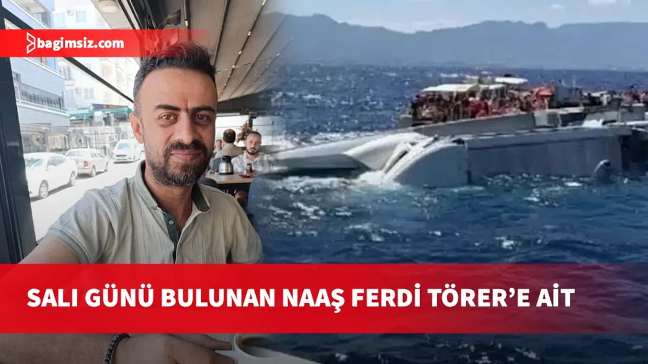 Gemi faciasında 18. can kaybı: Ferdi Törer’in kimliği belirlendi