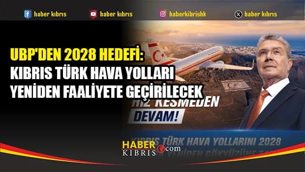 UBP'den Kıbrıs Türk Hava Yolları vaadi: 2028'de yeniden uçacak