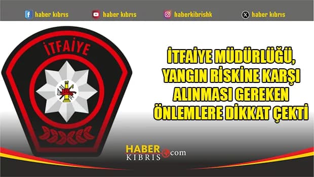 İtfaiye Müdürlüğü: “Tedbir al, yangını ve felaketi önle”
