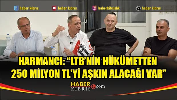 Harmancı: “LTB’nin hükümetten 250 milyon TL’yi aşkın alacağı var”