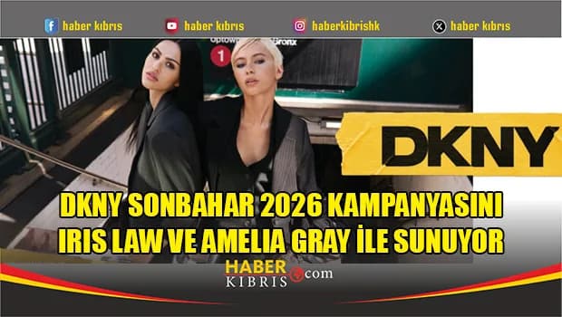DKNY Sonbahar 2026 Kampanyasını Iris Law ve Amelia Gray ile Sunuyor