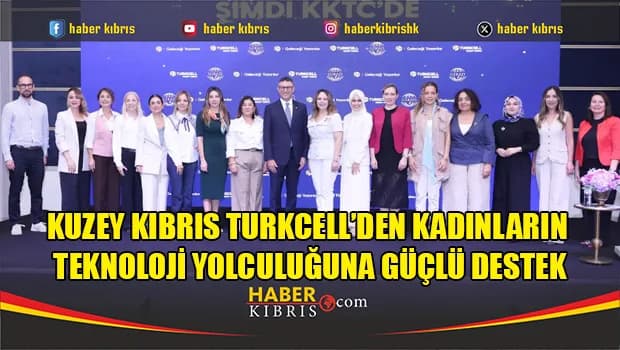 Kuzey Kıbrıs Turkcell’den kadınların teknoloji yolculuğuna güçlü destek