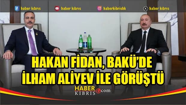 Bakü’de diplomasi trafiği: Fidan ile Aliyev bir araya geldi