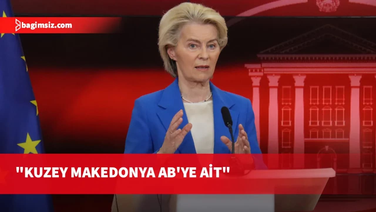 AB Komisyonu Başkanı von der Leyen: Kuzey Makedonya AB'ye ait