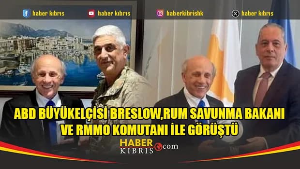 ABD Büyükelçisi Breslow, Rum Savunma Bakanı ve RMMO Komutanı ile görüştü