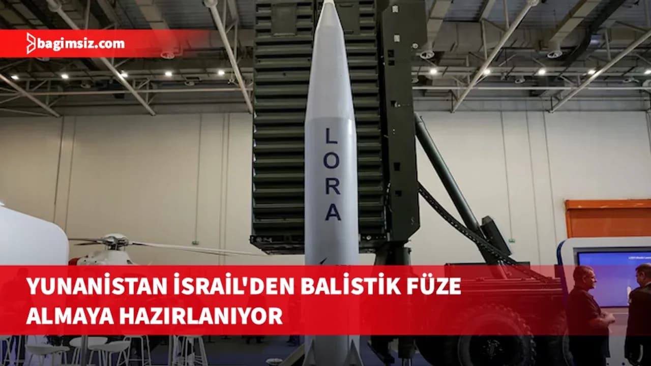 Yunanistan'ın İsrail'den Lora balistik füzesi satın almayı ve ortak üretimi hedeflediği iddia edildi