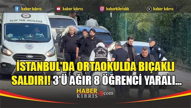 İstanbul'da ortaokulda bıçaklı saldırı! 3'ü ağır 8 öğrenci yaralı...