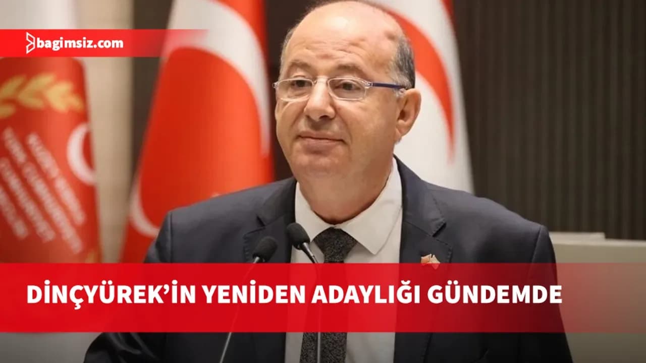 Dinçyürek’in yeniden adaylığı gündemde