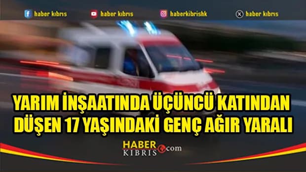 Yarım inşaatında üçüncü katından düşen 17 yaşındaki genç ağır yaralı
