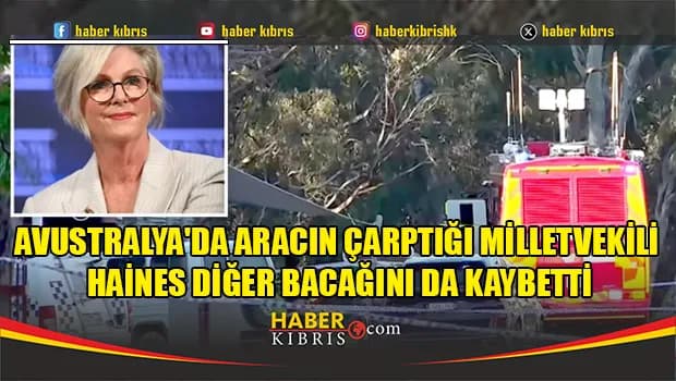 Avustralya'da aracın çarptığı milletvekili Haines diğer bacağını da kaybetti