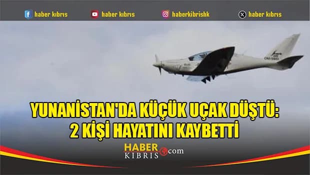 Yunanistan'da küçük uçak düştü: 2 kişi hayatını kaybetti