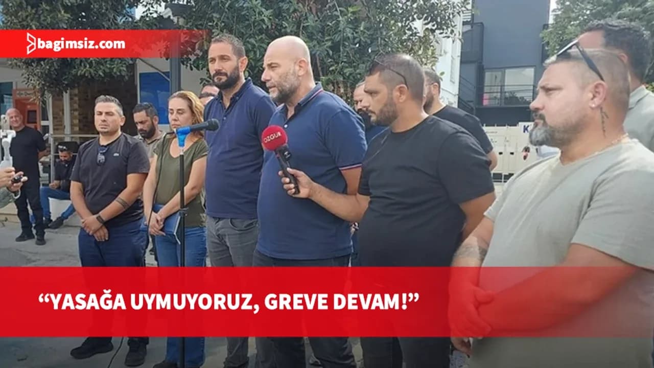El-Sen'den hükümetin grev yasağına rest: Yasağı tanımıyoruz, greve devam
