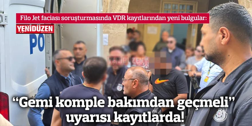 “Gemi komple bakımdan geçmeli” uyarısı kayıtlarda!