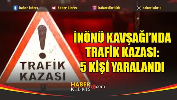 İnönü Kavşağı’nda kaza: 5 kişi yaralandı
