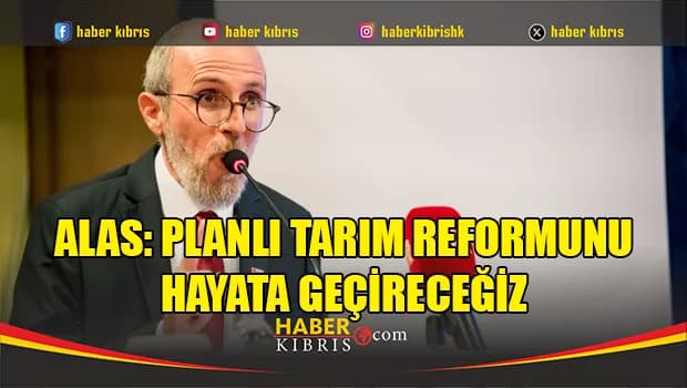 Alas: Planlı tarım reformunu hayata geçireceğiz