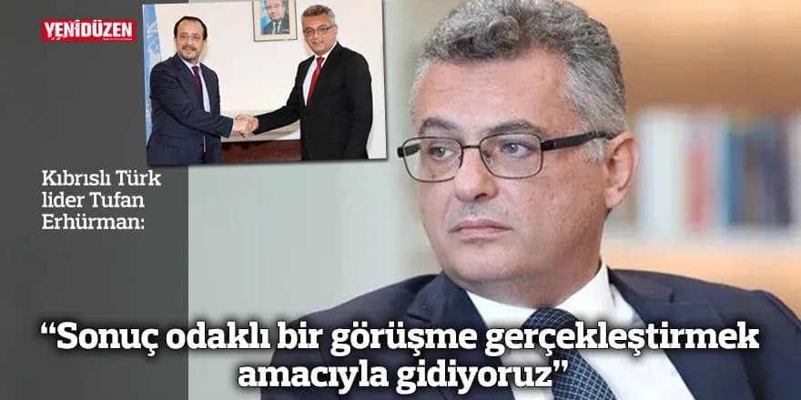 "Sonuç odaklı bir görüşme gerçekleştirmek amacıyla gidiyoruz"
