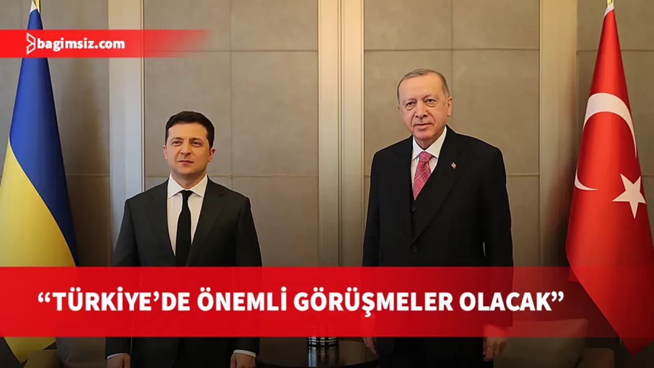 Ukrayna Devlet Başkanı Zelensky: Türkiye'de önemli görüşmeler olacak