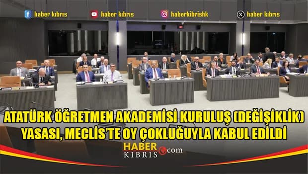 Atatürk Öğretmen Akademisi Kuruluş (Değişiklik) Yasası, Meclis’te oy çokluğuyla kabul edildi