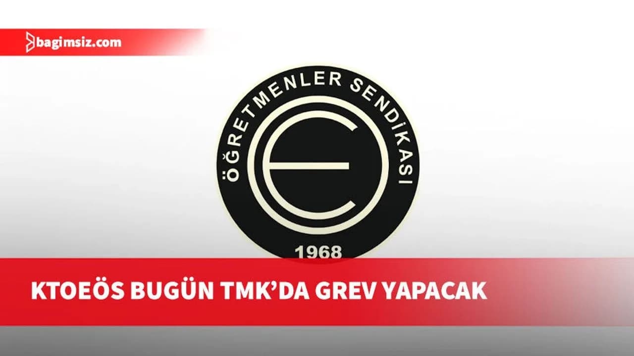 KTOEÖS, bugün de 11.45-13.05 saatleri arasında TMK'da greve gideceklerini belirtti