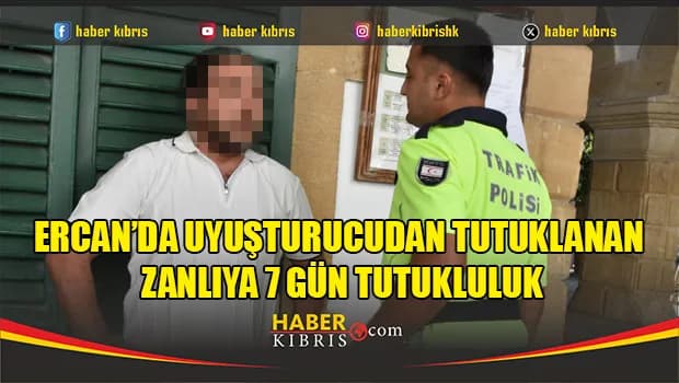 Ercan’da uyuşturucudan tutuklanan zanlıya 7 gün tutukluluk