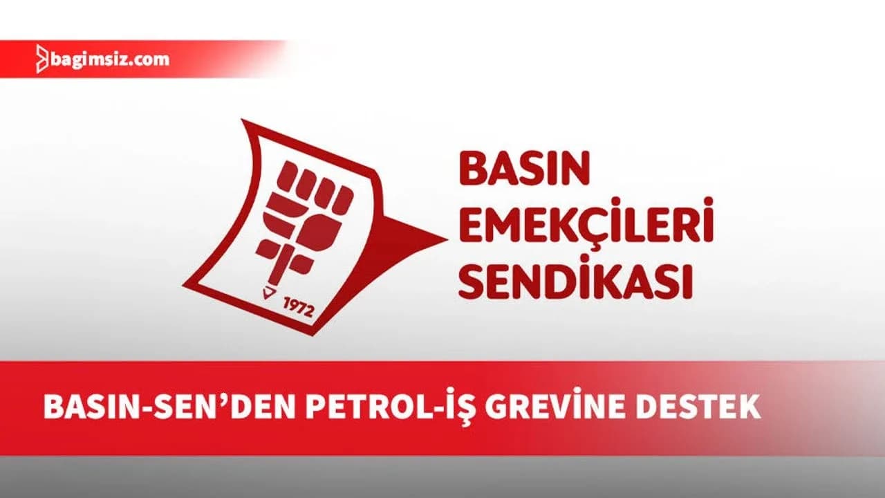 Basın-Sen, Petrol-İş'in K-PET'teki süresiz grevine destek belirrti