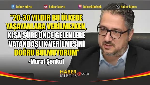 Şenkul’dan vatandaşlık tepkisi