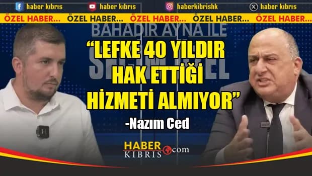 Ced: "Lefke ilçe oldu ama adı ilçe"