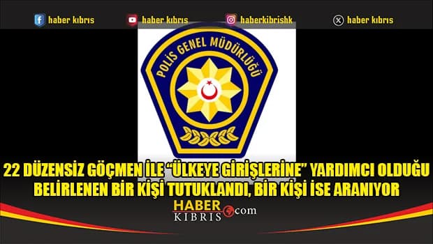 22 düzensiz göçmen ile “ülkeye girişlerine” yardımcı olduğu belirlenen bir kişi tutuklandı, bir kişi ise aranıyor