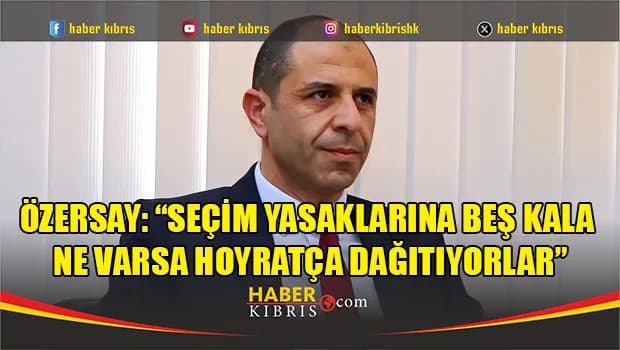 Özersay: “Seçim yasaklarına beş kala ne varsa hoyratça dağıtıyorlar”