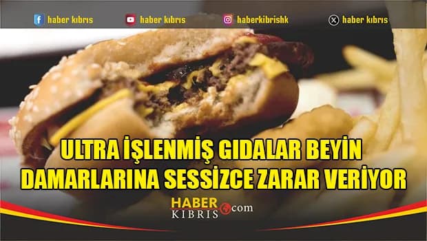 Ultra işlenmiş gıdalar beyin damarlarına sessizce zarar veriyor