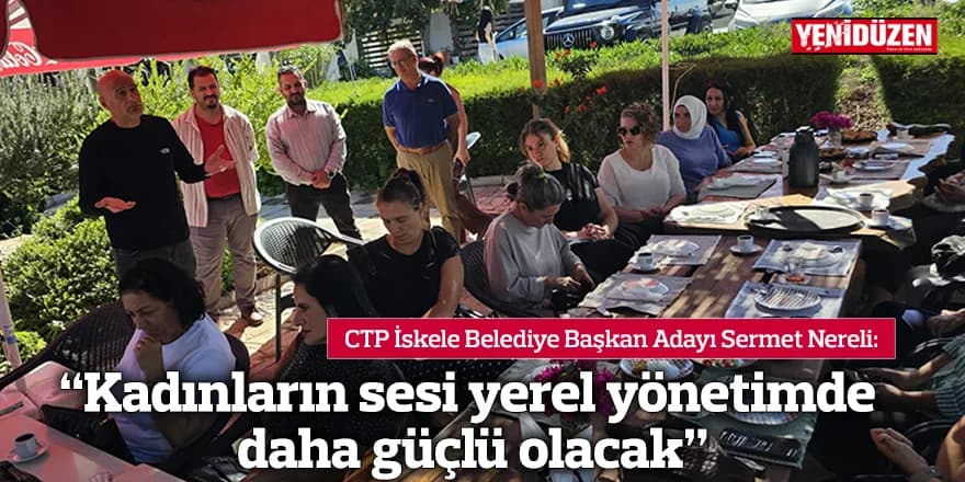 “Kadınların sesi yerel yönetimde daha güçlü olacak”