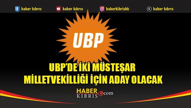 UBP’de iki müsteşar milletvekilliği için aday olacak