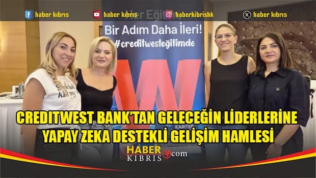 Creditwest Bank’tan Geleceğin Liderlerine Yapay Zeka Destekli Gelişim Hamlesi