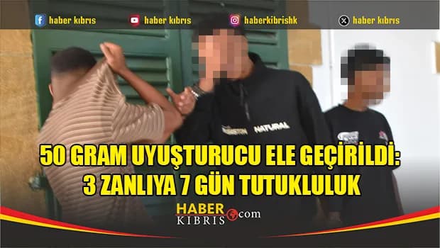 50 gram uyuşturucu ele geçirildi: 3 zanlıya 7 gün tutukluluk