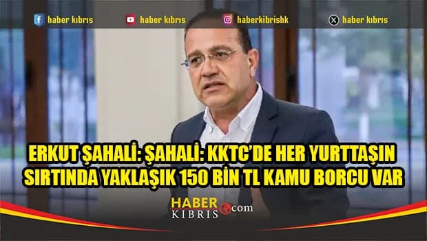 Şahali: “Her birimizin yaklaşık 150 bin TL kamu borcu var”