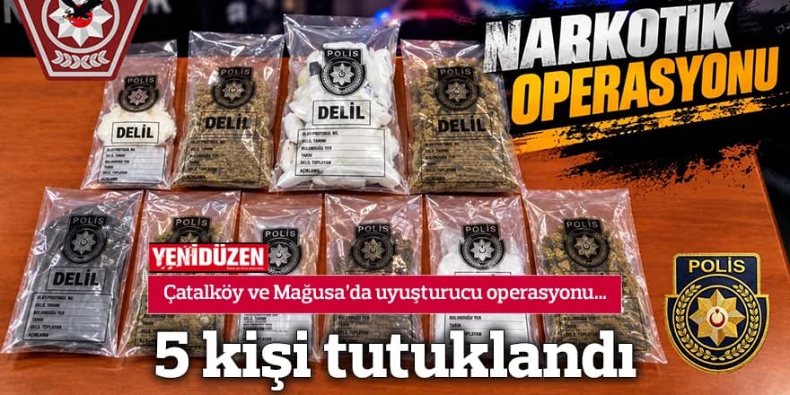 Çatalköy ve Mağusa’da uyuşturucu operasyonu… 5 kişi tutuklandı