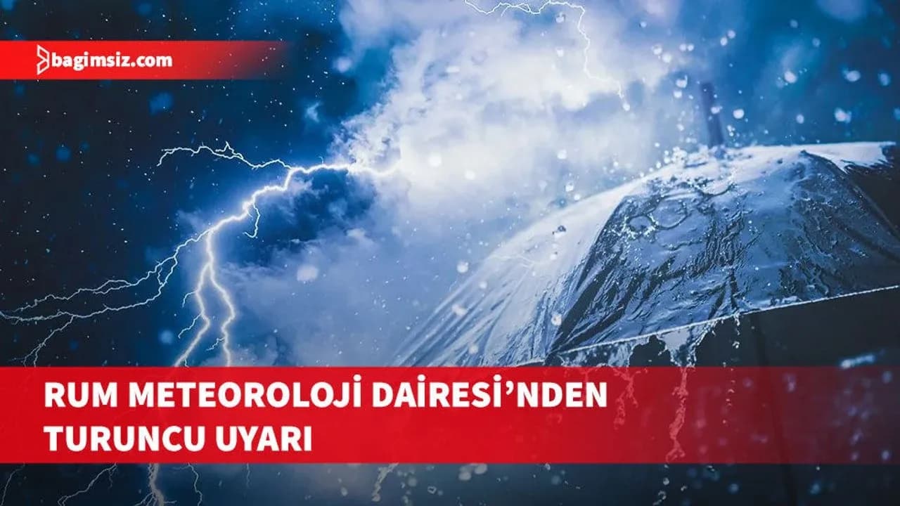 Rum Meteoroloji Dairesi’nden turuncu uyarı: 18 bölge sular altında kalabilir