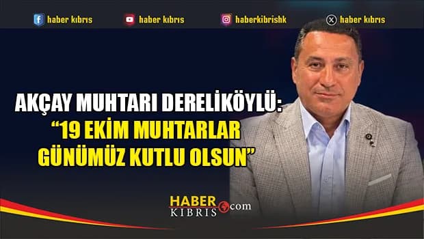 Akçay Muhtarı Dereliköylü: “19 Ekim Muhtarlar Günümüz kutlu olsun”
