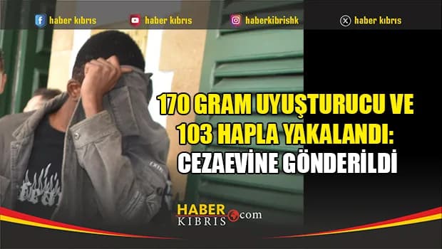 170 gram uyuşturucu ve 103 hapla yakalandı: Cezaevine gönderildi