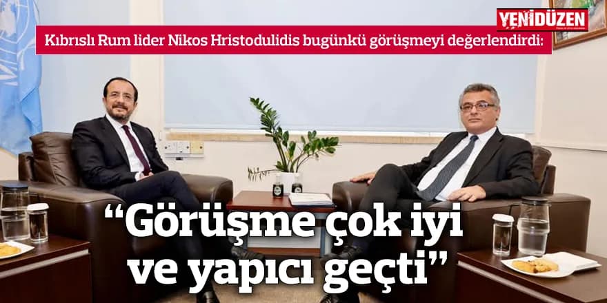 “Görüşme çok iyi ve yapıcı geçti”