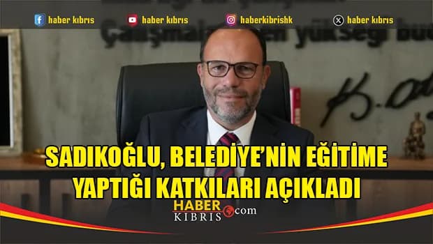 Sadıkoğlu, Belediye’nin eğitime yaptığı katkıları açıkladı
