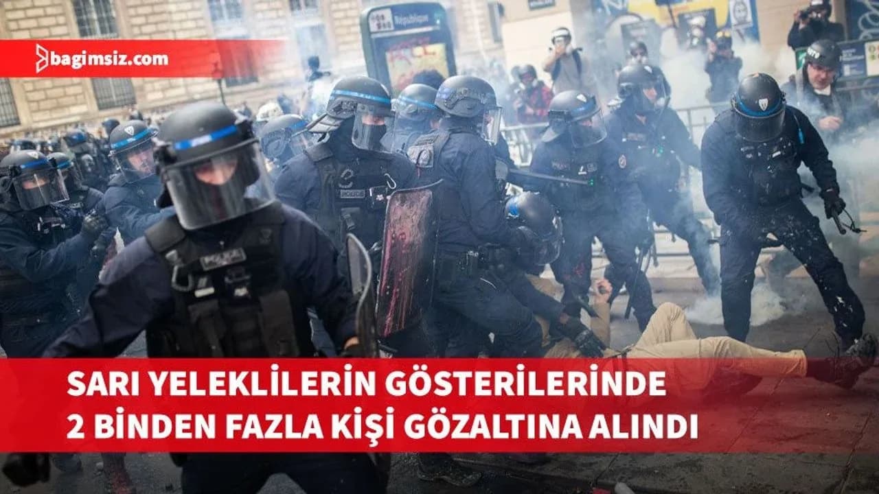 Fransa'da sarı yeleklilerin gösterilerinde 2 binden fazla kişi gözaltına alındı