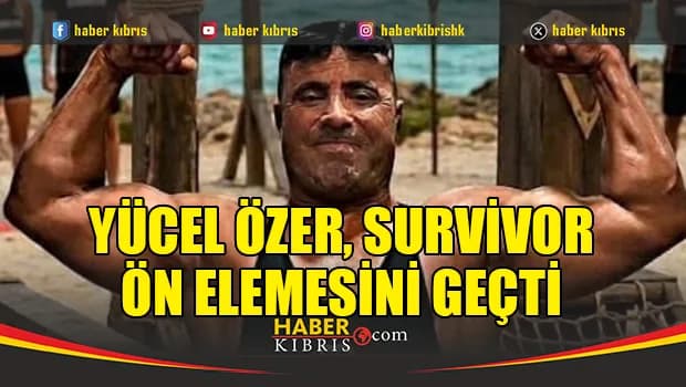 Yücel Özer, Survivor ön elemesini geçti