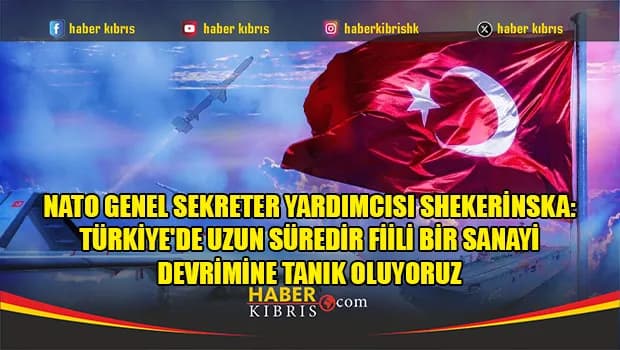 NATO Genel Sekreter Yardımcısı Shekerinska: Türkiye'de uzun süredir fiili bir sanayi devrimine tanık oluyoruz
