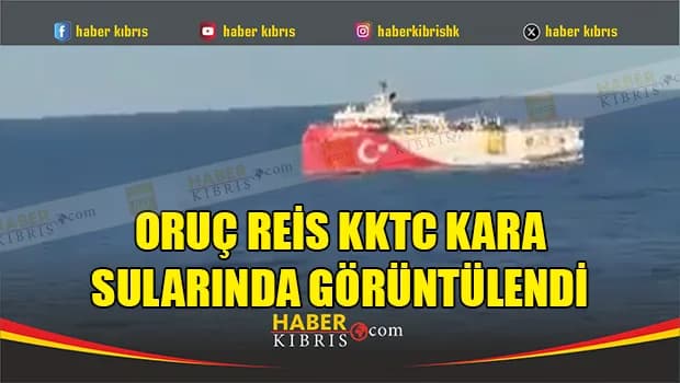 Oruç Reis KKTC kara sularında görüntülendi