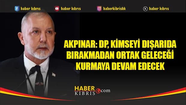 Akpınar: “DP, halkımıza ve ortak değerlerimize bağlılığını kararlılıkla sürdürmekte”