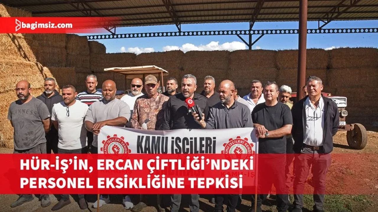 Hür-İş, Ercan Çiftliği’ndeki personel eksikliğine tepki gösterdi