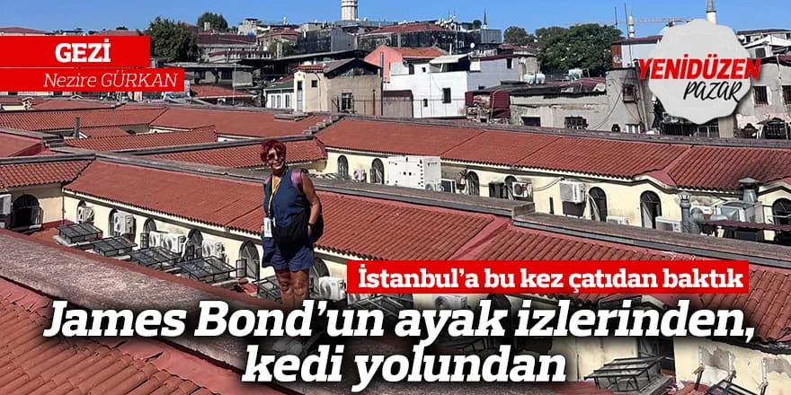 James Bond’un ayak izlerinden, kedi yolundan