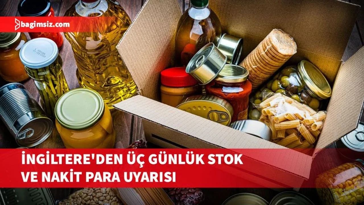 İngiltere'den olası krizlere karşı hazırlık çağrısı: Üç günlük stok ve nakit para uyarısı