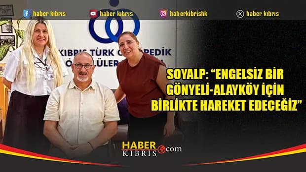 Soyalp: “Engelsiz bir Gönyeli-Alayköy için birlikte hareket edeceğiz1